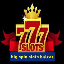 big spin slots baixar