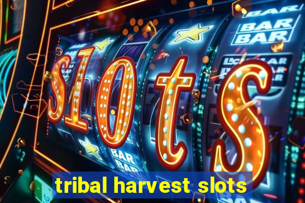 tribal harvest slots