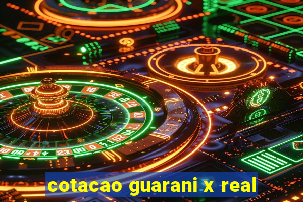 cotacao guarani x real