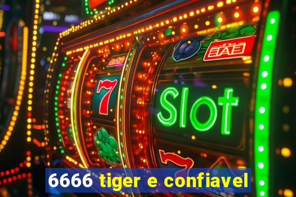 6666 tiger e confiavel