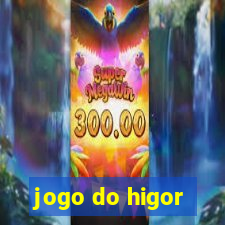 jogo do higor