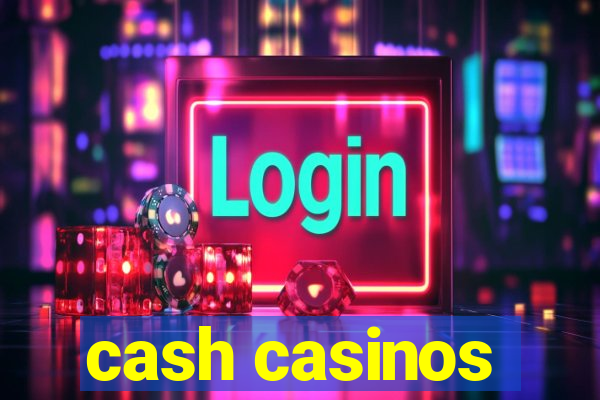 cash casinos