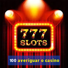 100 averiguar o casino