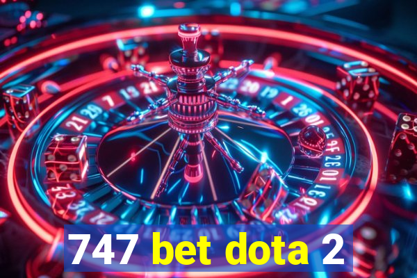 747 bet dota 2