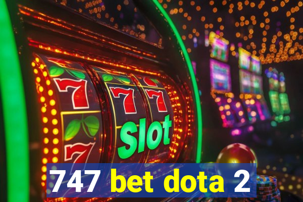 747 bet dota 2