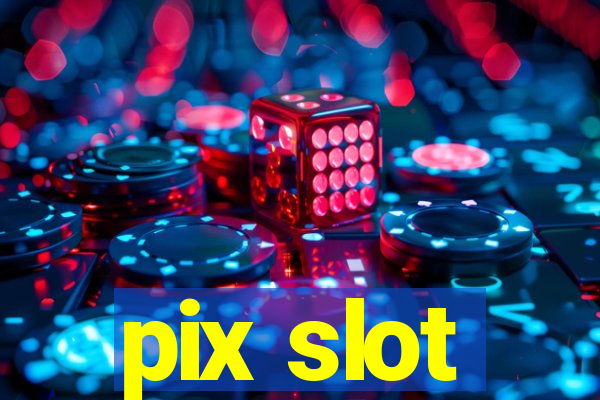 pix slot