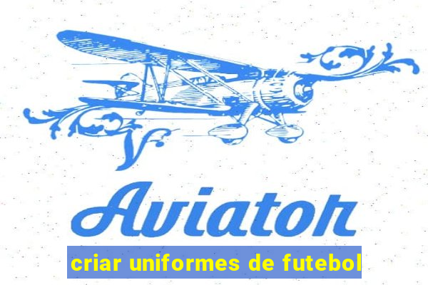 criar uniformes de futebol