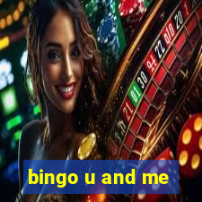 bingo u and me