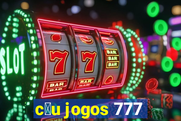 c茅u jogos 777