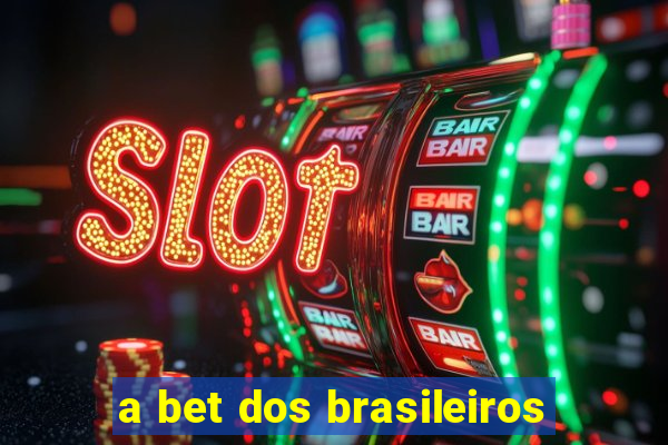 a bet dos brasileiros