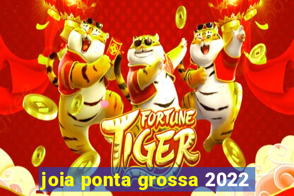 joia ponta grossa 2022