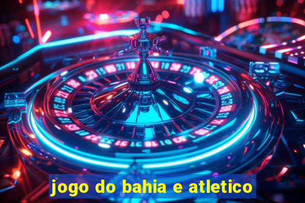 jogo do bahia e atletico