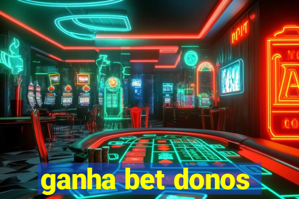 ganha bet donos