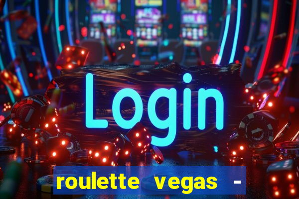 roulette vegas - vip casino