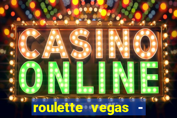 roulette vegas - vip casino