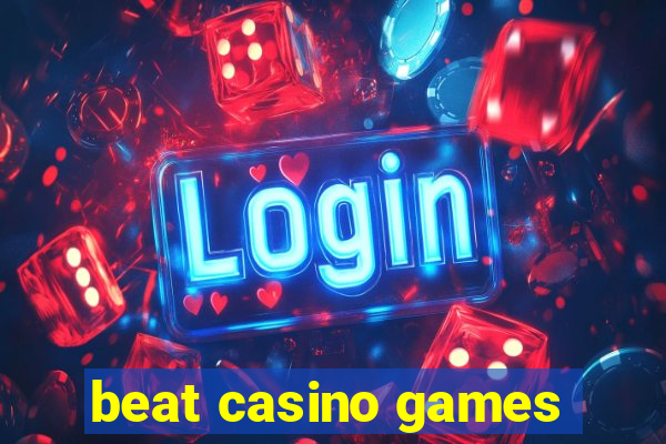 beat casino games