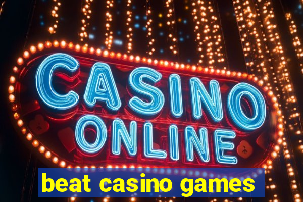 beat casino games