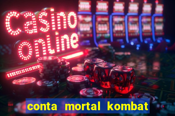 conta mortal kombat mobile grátis conta mortal kombat mobile