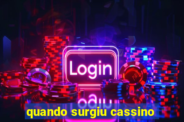 quando surgiu cassino