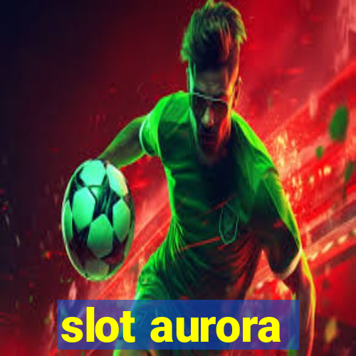 slot aurora