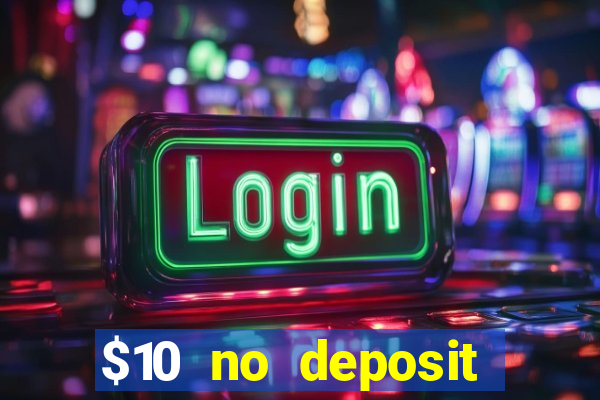 $10 no deposit casino bonuses