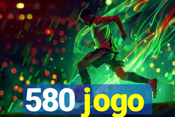 580 jogo