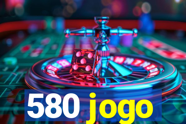 580 jogo