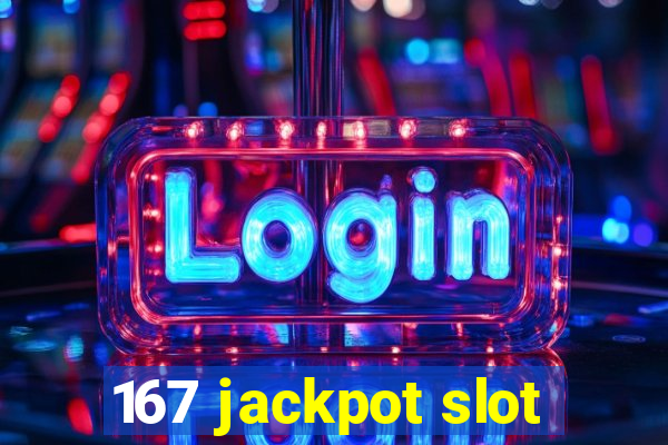 167 jackpot slot