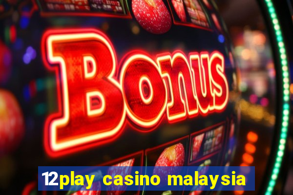 12play casino malaysia