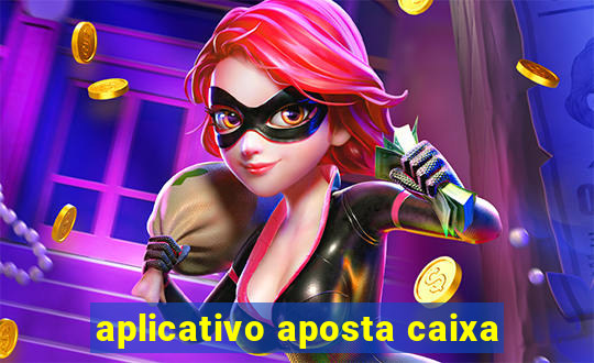 aplicativo aposta caixa