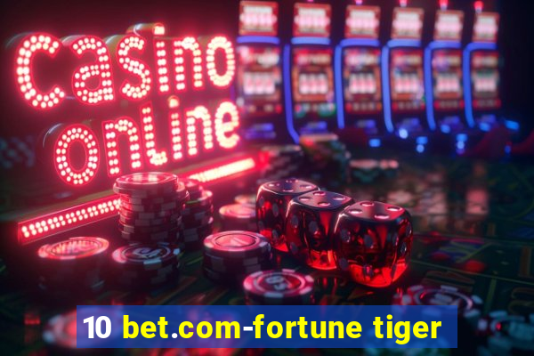 10 bet.com-fortune tiger