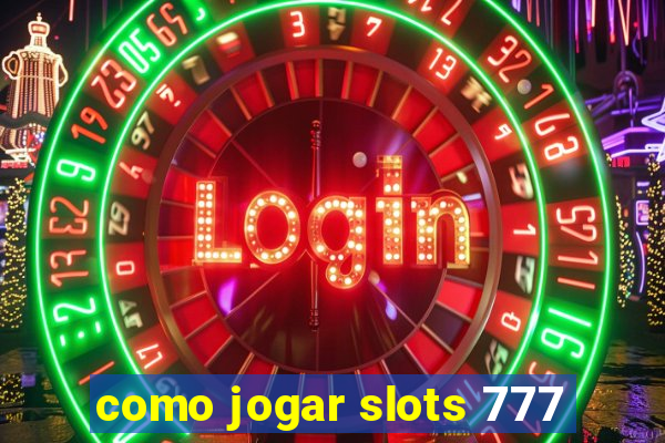 como jogar slots 777