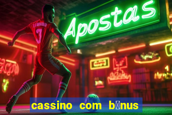 cassino com b么nus de cadastro