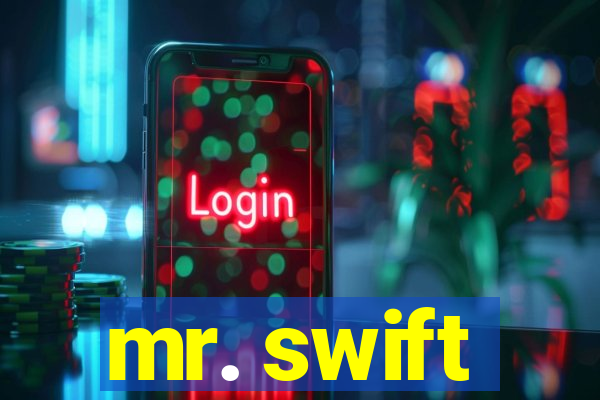 mr. swift