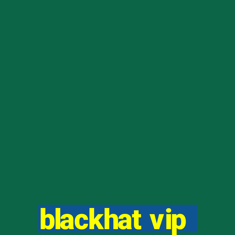 blackhat vip