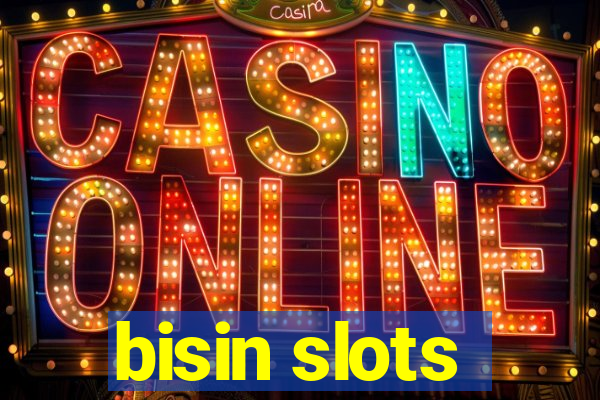 bisin slots