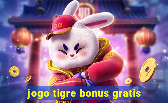 jogo tigre bonus gratis