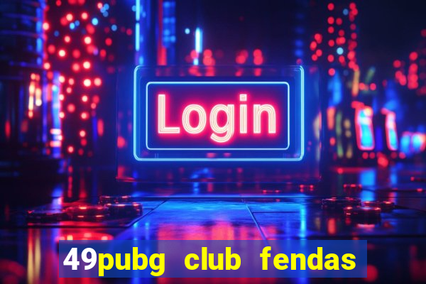 49pubg club fendas de resort