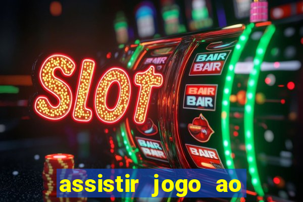 assistir jogo ao vivo hd