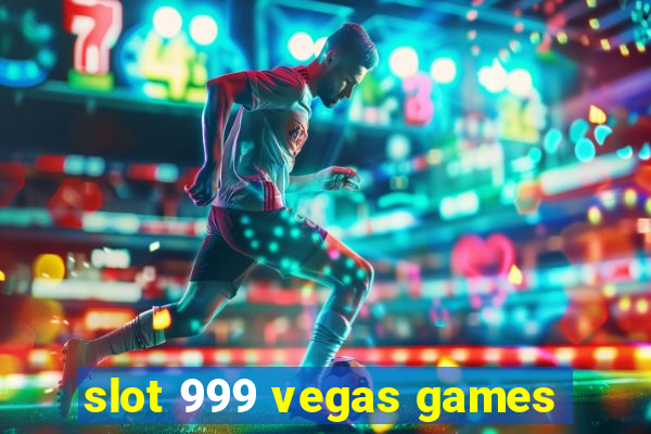 slot 999 vegas games