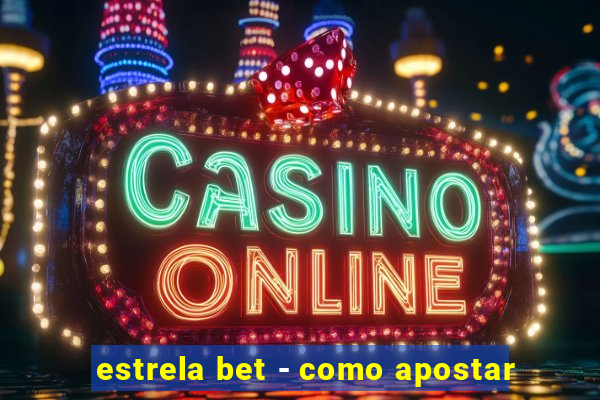 estrela bet - como apostar