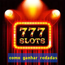 como ganhar rodadas gratis no fortune tiger