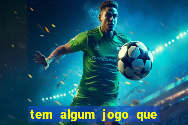 tem algum jogo que realmente ganha dinheiro