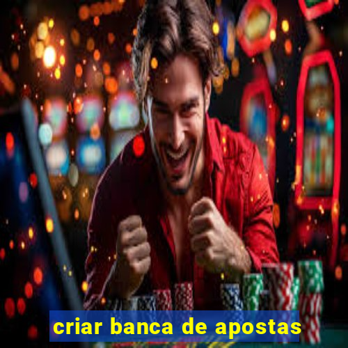 criar banca de apostas