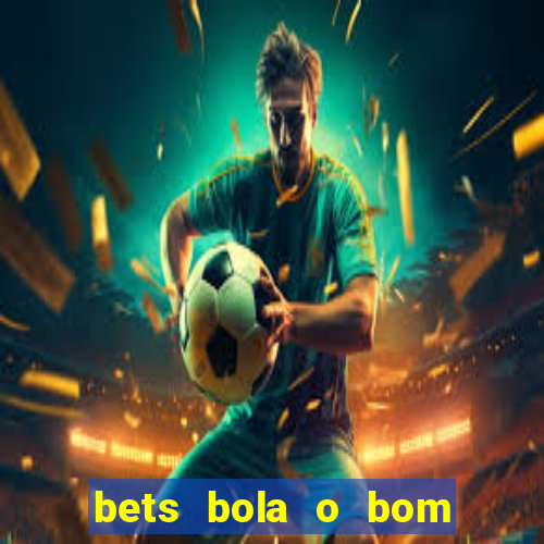 bets bola o bom do futebol