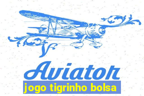 jogo tigrinho bolsa