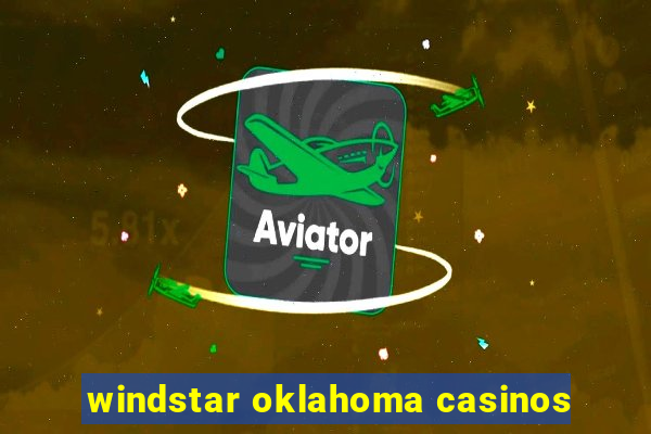 windstar oklahoma casinos