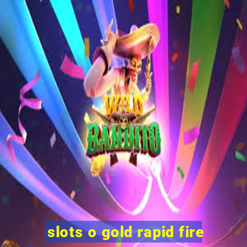 slots o gold rapid fire