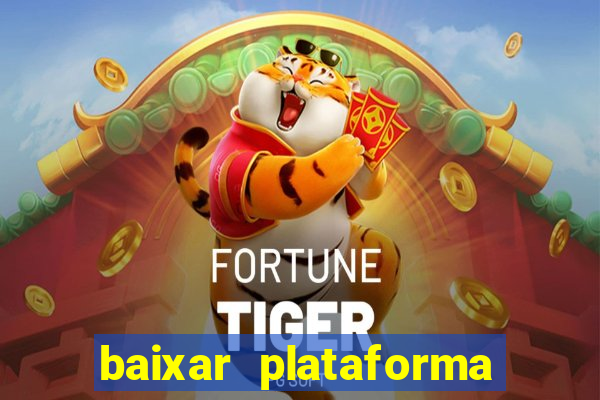 baixar plataforma do jogo do tigre