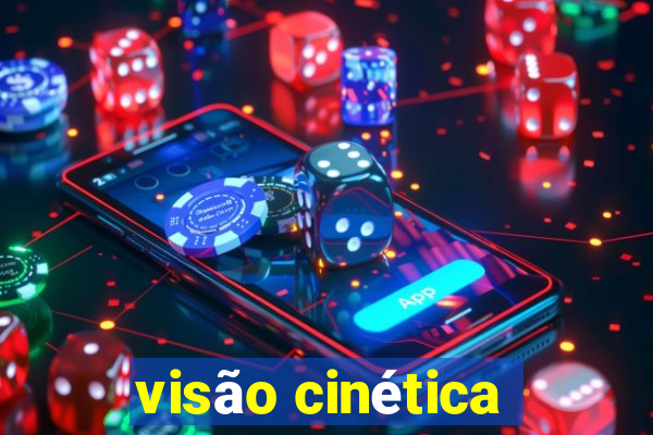 visão cinética